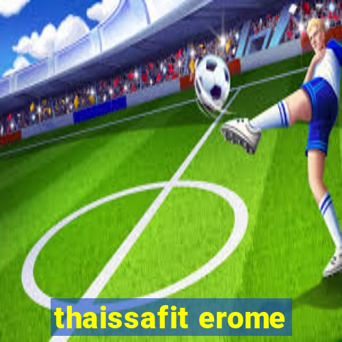 thaissafit erome